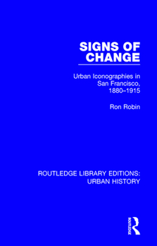 Paperback Signs of Change: Urban Iconographies in San Francisco, 1880-1915 Book