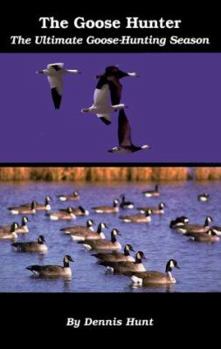 Paperback The Goose Hunter: The Ultimate Goose-Hunting Season Book