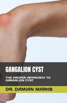 Paperback Gangalion Cyst: The Proper Approach to Gangalion Cyst Book