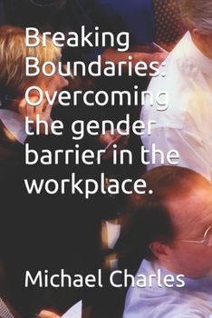 Paperback Breaking Boundaries: Overcoming the gender barrier in the workplace. [Large Print] Book