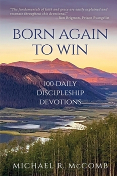 Paperback Born Again to Win: 100 Daily Discipleship Devotions Book