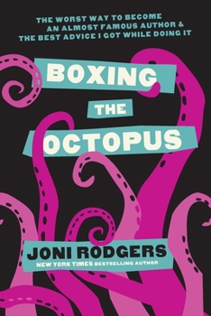 Paperback Boxing the Octopus: The Worst Way to Become an Almost Famous Author & the Best Advice I Got while Doing It Book