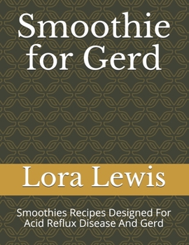 Paperback Smoothie for Gerd: Smoothies Recipes Designed For Acid Reflux Disease And Gerd Book