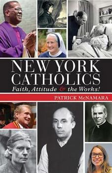 Paperback New York Catholics: Faith, Attitude, and the Works Book