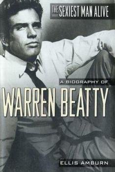 Hardcover The Sexiest Man Alive: A Biography of Warren Beatty Book