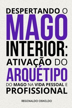Despertando o mago interior: ativação do arquétipo do Mago na vida pessoal e profissional