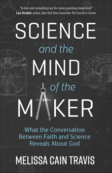 Paperback Science and the Mind of the Maker: What the Conversation Between Faith and Science Reveals about God Book