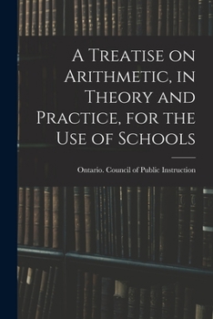 A Treatise on Arithmetic in Theory and Practice: For the Use of Schools