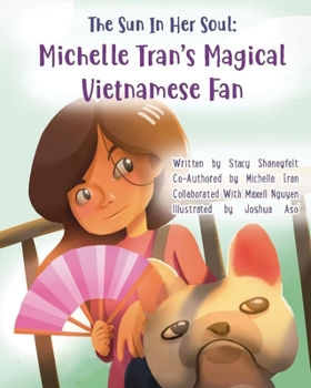 Paperback The Sun In Her Soul: Michelle Tran's Magical Vietnamese Fan: A Constellation of Asian-American Pride and Culture Book
