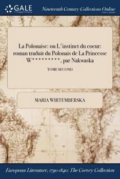 Paperback La Polonaise: ou L'instinct du coeur: roman traduit du Polonais de La Princesse W*********, par Nakwaska; TOME SECOND [French] Book