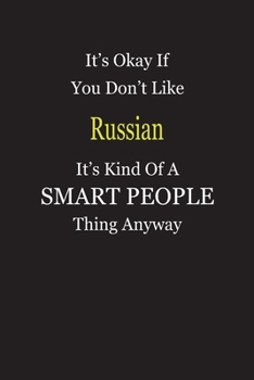 It's Okay If You Don't Like Russian It's Kind Of A Smart People Thing Anyway: Blank Lined Notebook Journal Gift Idea