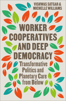 Paperback Worker Cooperatives and Deep Democracy: The Commons and Transformative Politics in the Age of Planetary Crisis Book