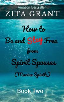 Paperback How to Be and Stay Free from Spirit Spouses (Marine Spirits): Book Two Book