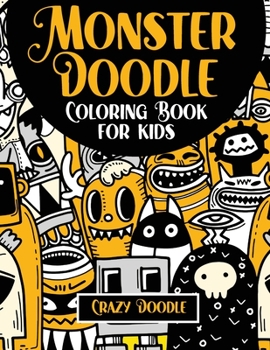 Monster Doodle Coloring Book for kids: Pages and Pages of Monsters- Licious Coloring Fun!
