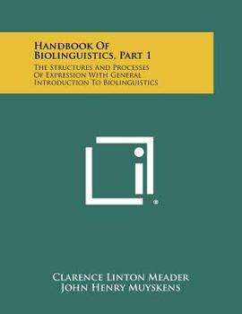 Paperback Handbook Of Biolinguistics, Part 1: The Structures And Processes Of Expression With General Introduction To Biolinguistics Book