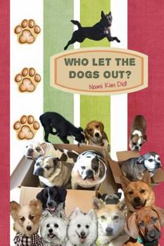 Paperback Who Let The Dogs Out? ... Nami Kim Did!: Pawsome collection of full color illustrated wit and wisdom from the world of our canine friends. 6 x 9 Book