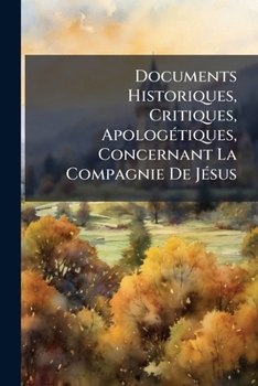 Paperback Documents Historiques, Critiques, Apologétiques, Concernant La Compagnie De Jésus [French] Book