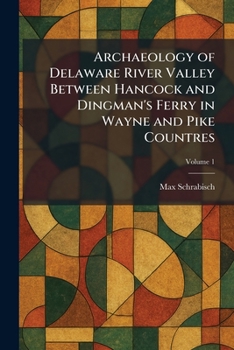 Paperback Archaeology of Delaware River Valley Between Hancock and Dingman's Ferry in Wayne and Pike Countres Book