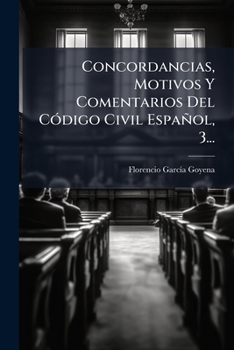 Concordancias, Motivos y Comentarios del Codigo Civil Espanol, Volume 3 - Primary Source Edition