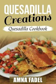Paperback Quesadilla Creations: Quesadilla Cookbook Book