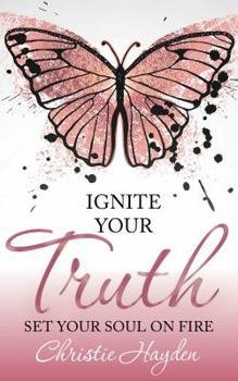 Paperback Ignite Your Truth: Set Your Soul on Fire Book