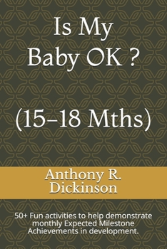 Paperback Is My Baby OK ? (15-18 Mths): 50+ Fun activities to help demonstrate monthly Expected Milestone Achievements in development. Book