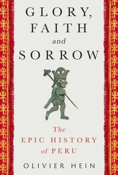 Hardcover Glory, Faith and Sorrow: The Epic History of Peru Book