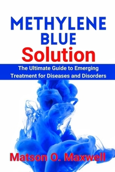 Paperback Methylene Blue Solution: The Ultimate Guide to Emerging Treatment for Diseases and Disorders [Large Print] Book