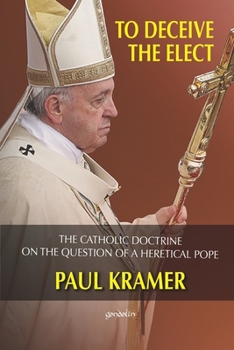 Paperback To deceive the elect: The catholic doctrine on the question of a heretical Pope Book