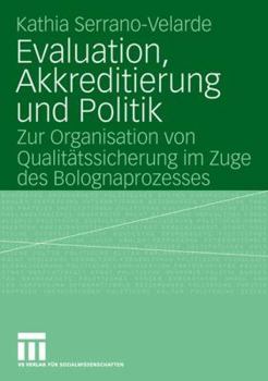 Evaluation, Akkreditierung Und Politik: Zur Organisation Von Qualitatssicherung Im Zuge Des Bolognaprozesses