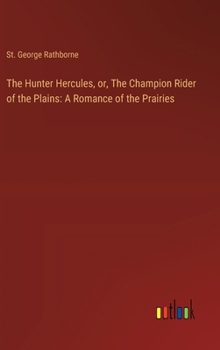 The Hunter Hercules, or, The Champion Rider of the Plains: A Romance of the Prairies
