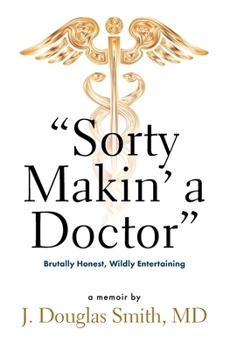 Paperback Sorty Makin' a Doctor: Brutally Honest, Wildly Entertaining Book