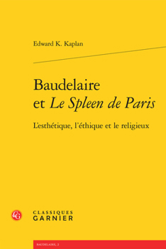 Paperback Baudelaire Et Le Spleen de Paris: L'Esthetique, l'Ethique Et Le Religieux [French] Book