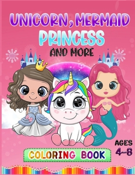 Paperback Unicorn, Mermaid, Princess and More: Coloring Book Ages 4-8 Book