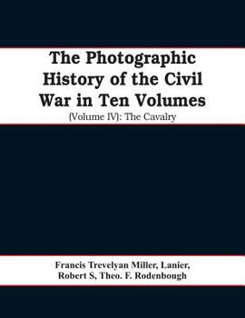 Paperback The photographic history of the Civil War In Ten Volumes (Volume IV): The Cavalry Book
