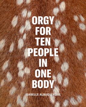 Hardcover Isabelle Albuquerque: Orgy for Ten People in One Body Book