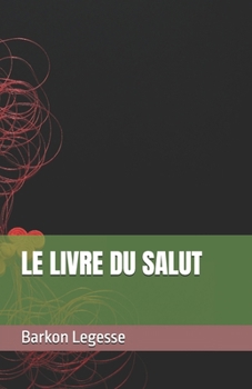 LE LIVRE DU SALUT (French Edition)