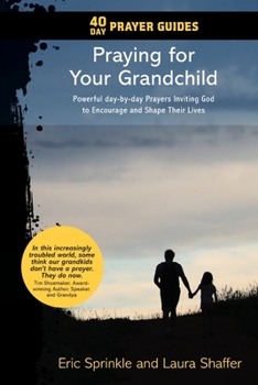 Paperback 40 Day Prayer Guides - Praying for Your Grandchild: Powerful day-by-day Prayers Inviting God to Encourage and Shape Their Lives Book