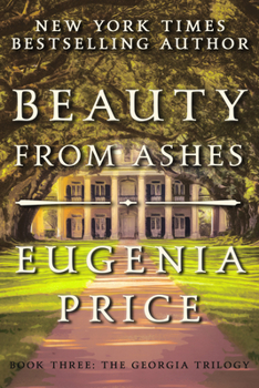 Beauty from Ashes (Georgia Trilogy, #3) - Book #3 of the Georgia Trilogy