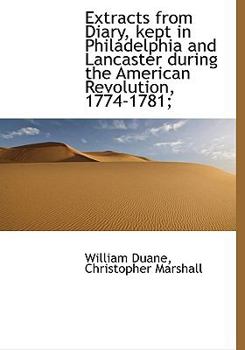 Hardcover Extracts from Diary, Kept in Philadelphia and Lancaster During the American Revolution, 1774-1781; Book