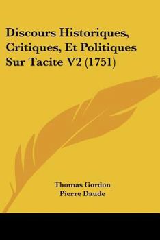 Paperback Discours Historiques, Critiques, Et Politiques Sur Tacite V2 (1751) [French] Book