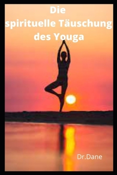 Paperback Die spirituelle Täuschung des Yoga [German] Book