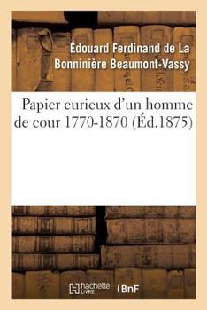 Papier Curieux D'Un Homme de Cour 1770-1870