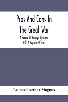 Paperback Pros And Cons In The Great War; A Record Of Foreign Opinion, With A Register Of Fact Book