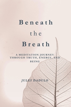 Paperback Beneath the Breath: A Meditation Journey through Truth, Energy, and Being Book