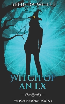 Witch of an Ex - Book #4 of the Witch Reborn