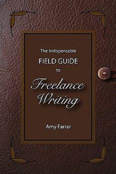 Paperback The Indispensable Field Guide to Freelance Writing Book