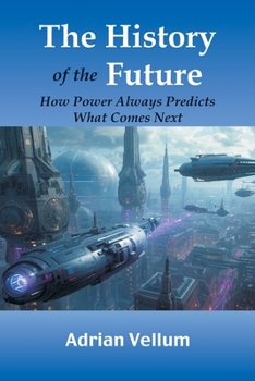 Paperback The History of the Future: How Power Always Predicts What Comes Next Book