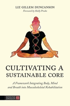 Paperback Cultivating a Sustainable Core: A Framework Integrating Body, Mind, and Breath Into Musculoskeletal Rehabilitation Book