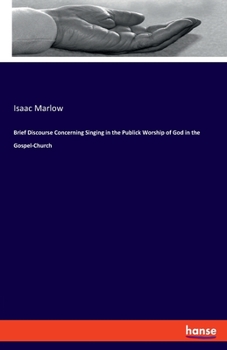 Paperback Brief Discourse Concerning Singing in the Publick Worship of God in the Gospel-Church Book